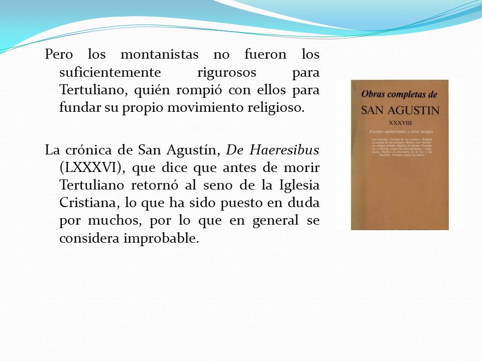 Pero los montanistas no fueron los suficientemente rigurosos para Tertuliano, quién rompió con ellos para fundar su propio movimiento religioso.