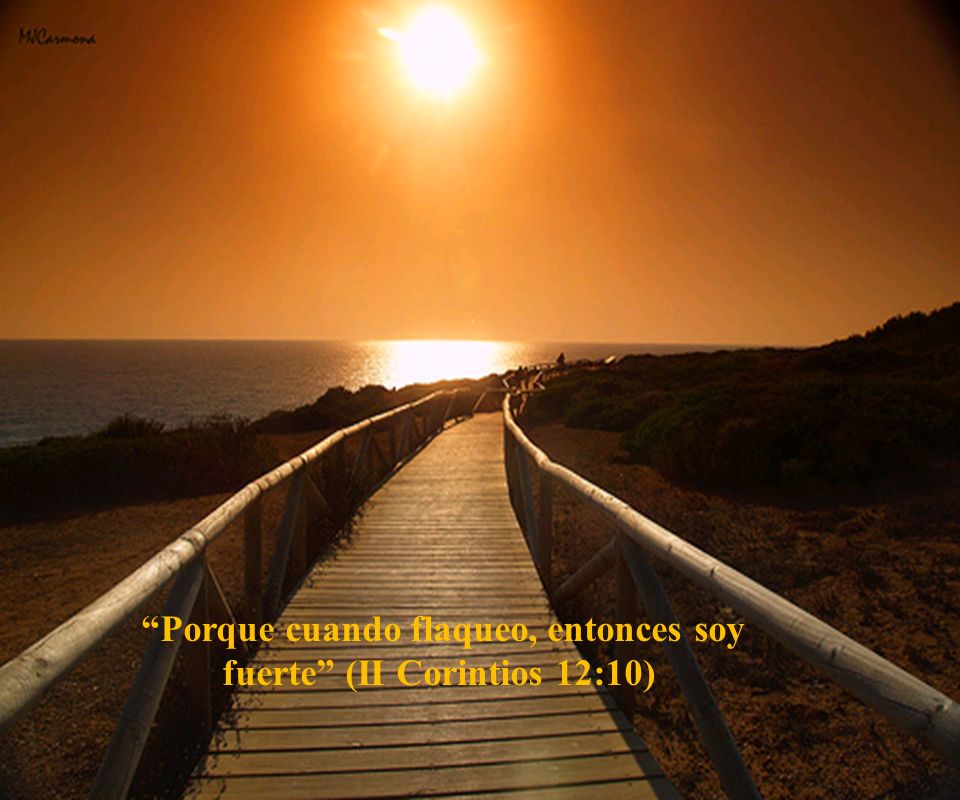 Porque cuando flaqueo, entonces soy fuerte (II Corintios 12:10)