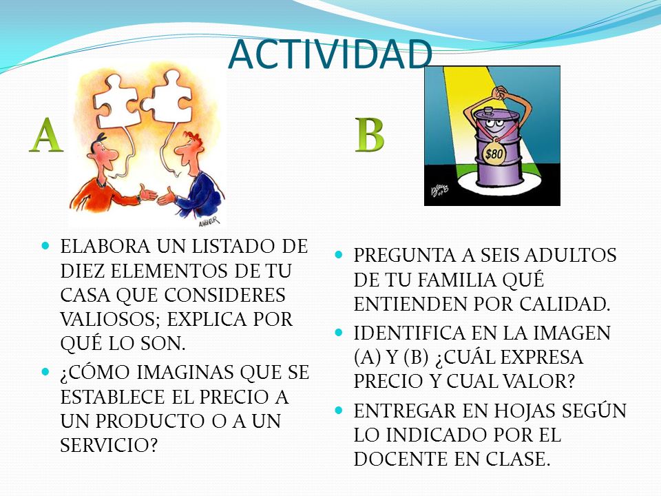 ACTIVIDAD A. B. ELABORA UN LISTADO DE DIEZ ELEMENTOS DE TU CASA QUE CONSIDERES VALIOSOS; EXPLICA POR QUÉ LO SON.