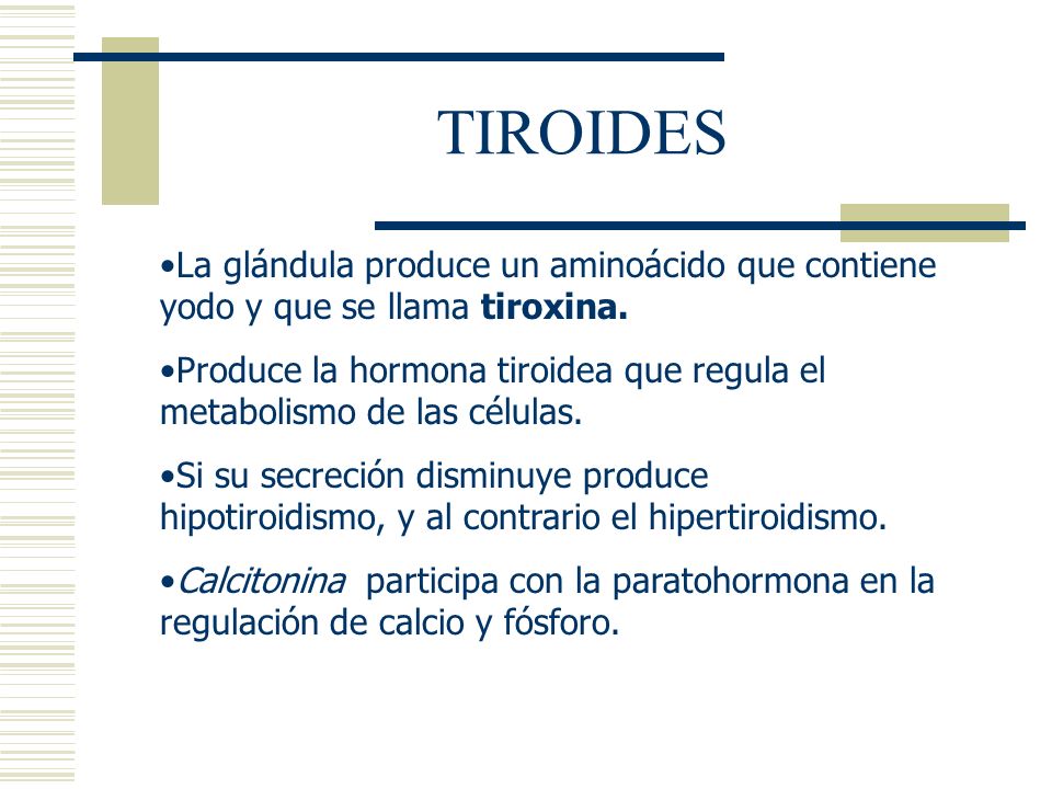 TIROIDES La glándula produce un aminoácido que contiene yodo y que se llama tiroxina.