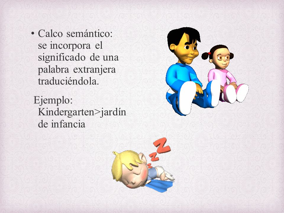Calco semántico: se incorpora el significado de una palabra extranjera traduciéndola.