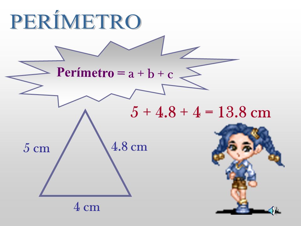 PERÍMETRO Perímetro = a + b + c = 13.8 cm 5 cm 4 cm 4.8 cm