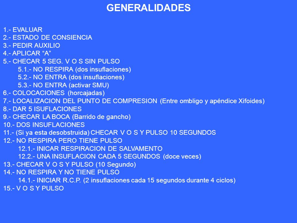 GENERALIDADES 1.- EVALUAR 2.- ESTADO DE CONSIENCIA 3.- PEDIR AUXILIO