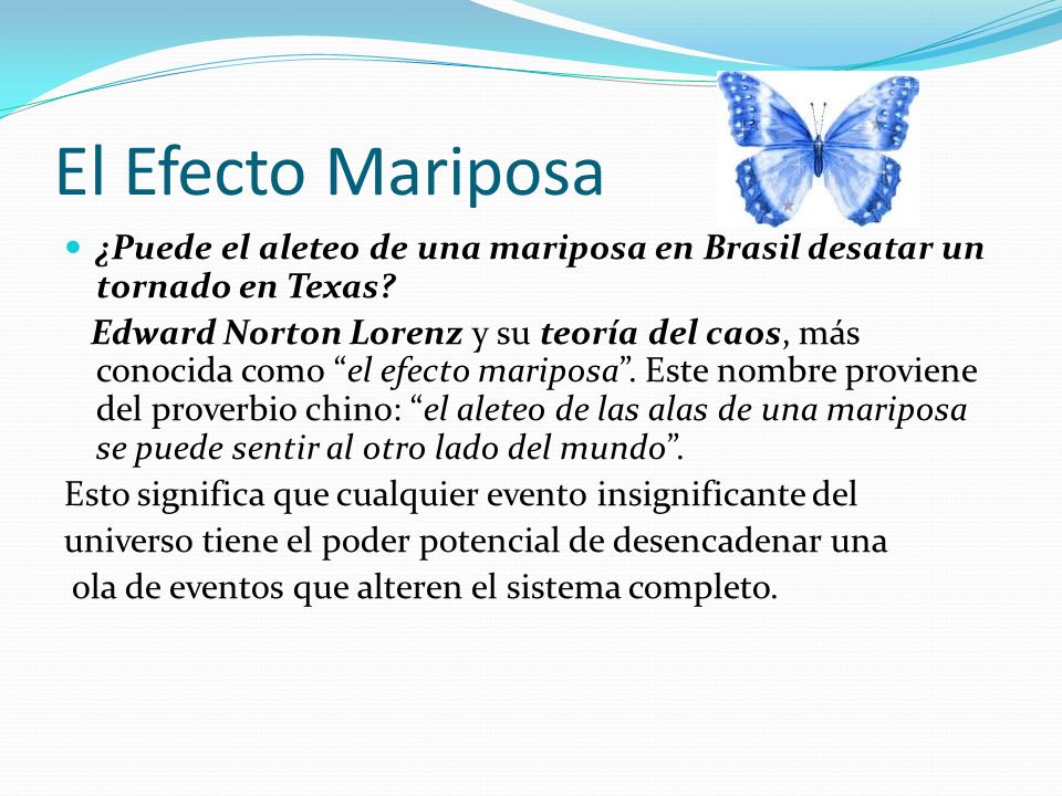 El Efecto Mariposa ¿Puede el aleteo de una mariposa en Brasil desatar un tornado en Texas