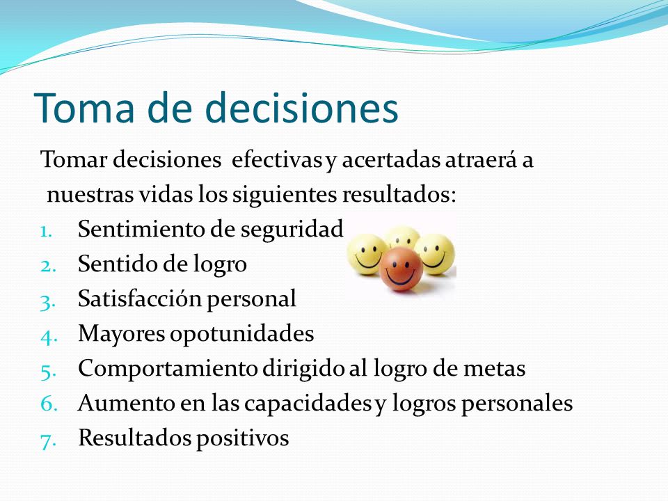 Toma de decisiones Tomar decisiones efectivas y acertadas atraerá a