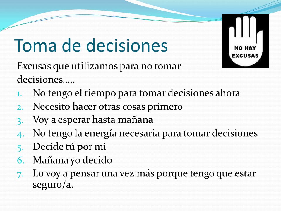 Toma de decisiones Excusas que utilizamos para no tomar decisiones…..