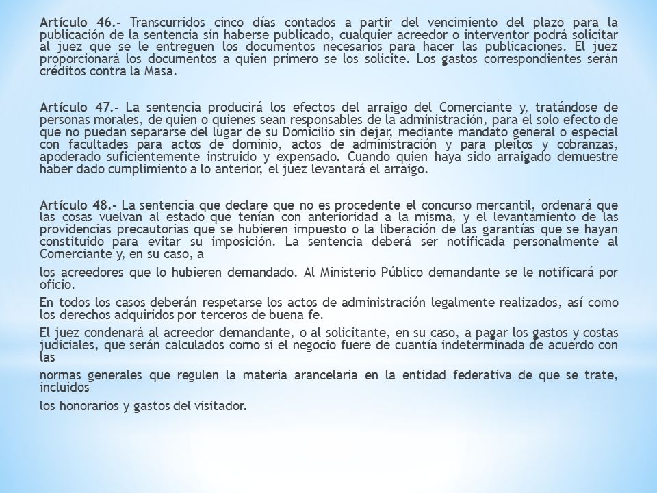 Artículo 46.- Transcurridos cinco días contados a partir del vencimiento del plazo para la publicación de la sentencia sin haberse publicado, cualquier acreedor o interventor podrá solicitar al juez que se le entreguen los documentos necesarios para hacer las publicaciones.