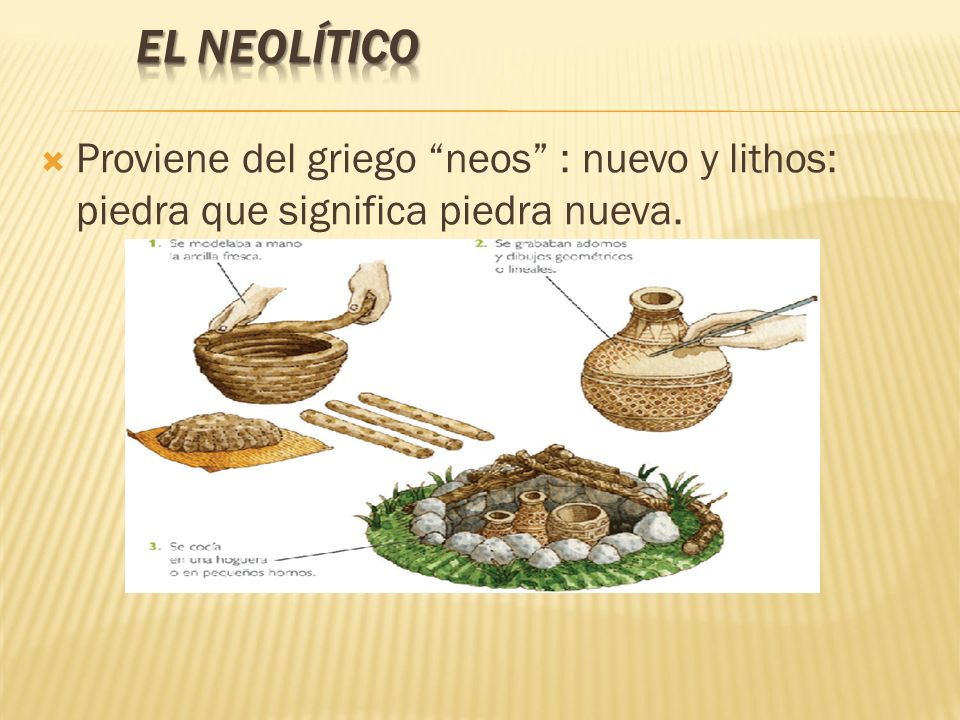 EL NEOLÍTICO Proviene del griego neos : nuevo y lithos: piedra que significa piedra nueva.