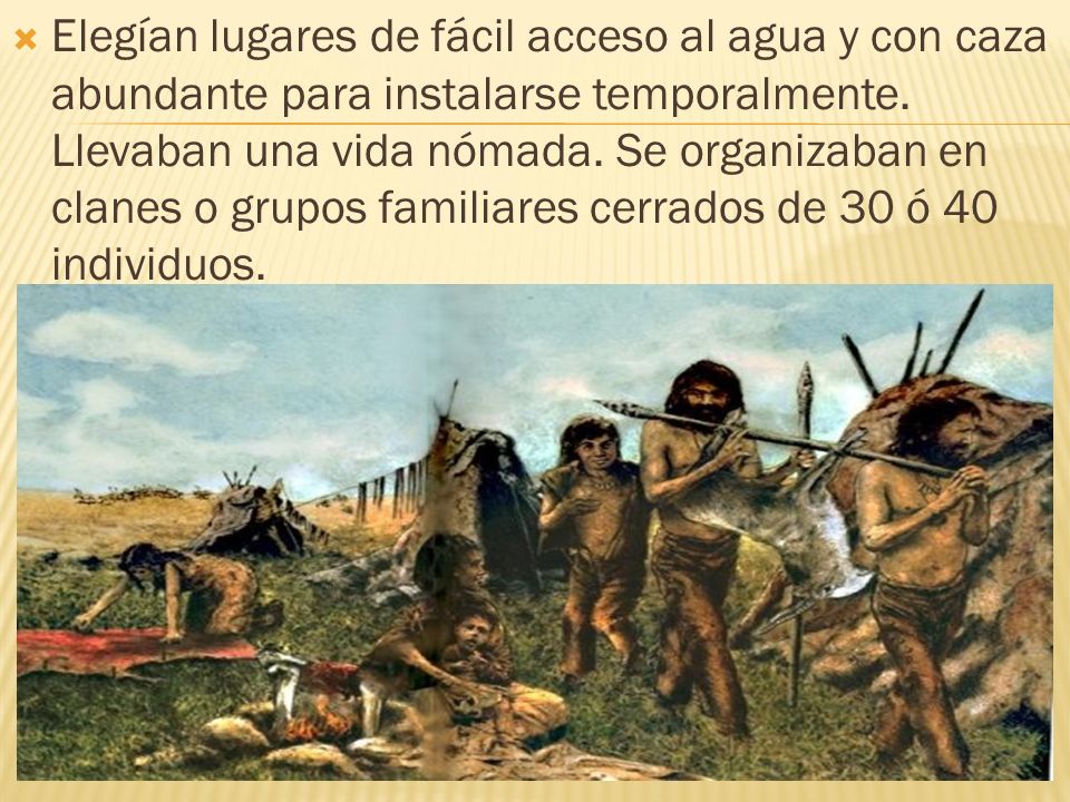 Elegían lugares de fácil acceso al agua y con caza abundante para instalarse temporalmente.