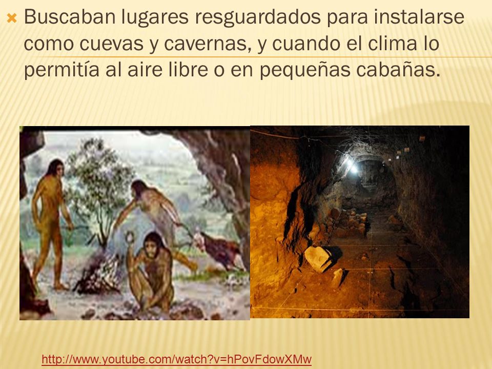 Buscaban lugares resguardados para instalarse como cuevas y cavernas, y cuando el clima lo permitía al aire libre o en pequeñas cabañas.