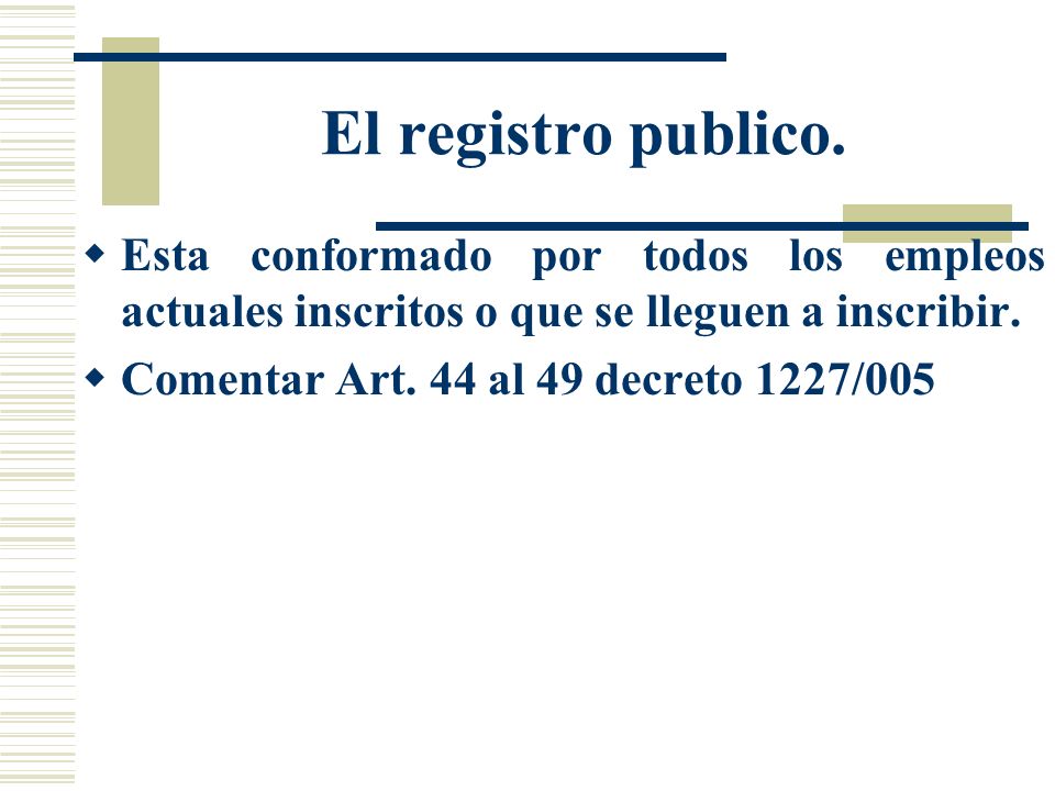 El registro publico. Esta conformado por todos los empleos actuales inscritos o que se lleguen a inscribir.