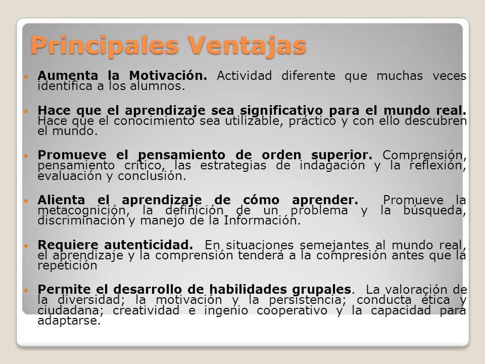 Principales Ventajas Aumenta la Motivación. Actividad diferente que muchas veces identifica a los alumnos.