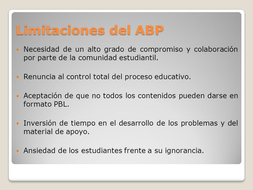 Limitaciones del ABP Necesidad de un alto grado de compromiso y colaboración por parte de la comunidad estudiantil.