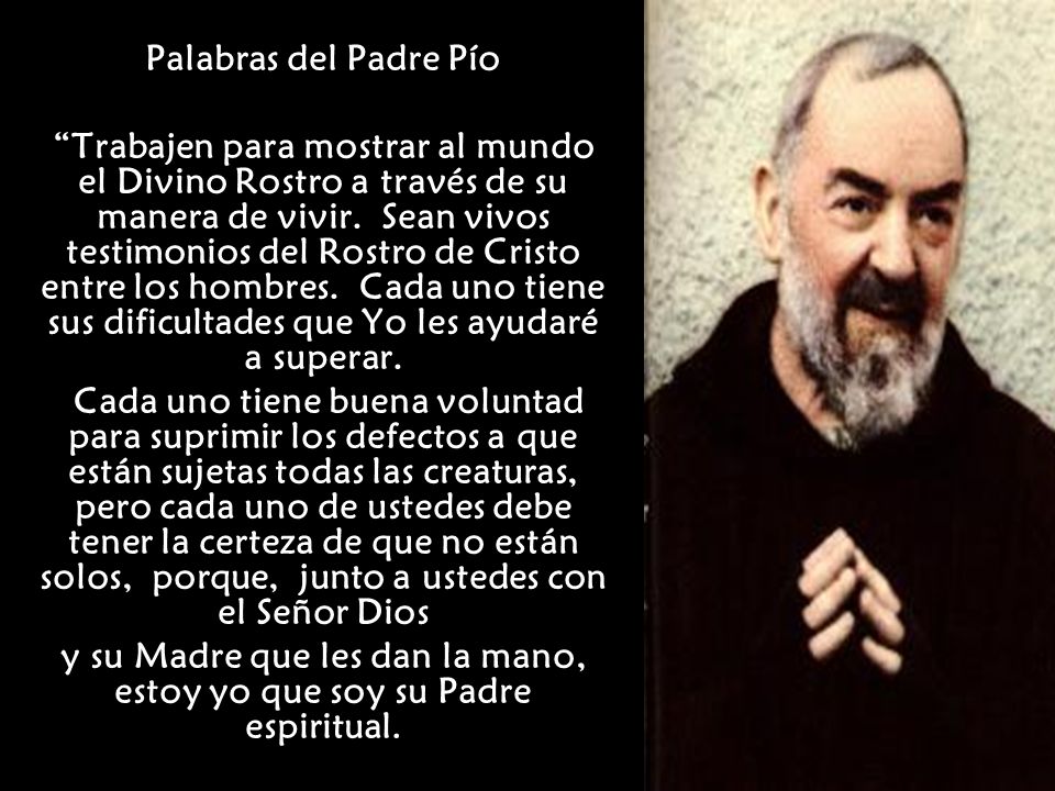y su Madre que les dan la mano, estoy yo que soy su Padre espiritual.