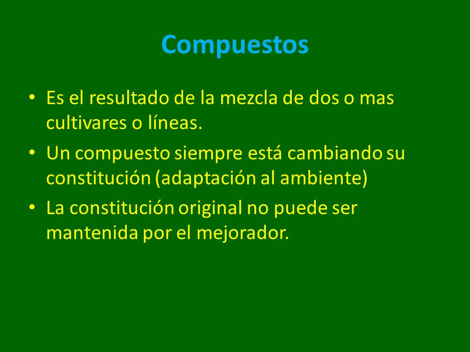 Compuestos Es el resultado de la mezcla de dos o mas cultivares o líneas.