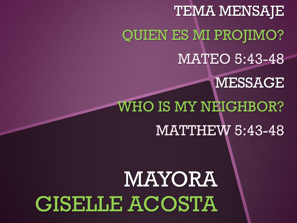 MAYORA GISELLE ACOSTA TEMA MENSAJE QUIEN ES MI PROJIMO MATEO 5:43-48