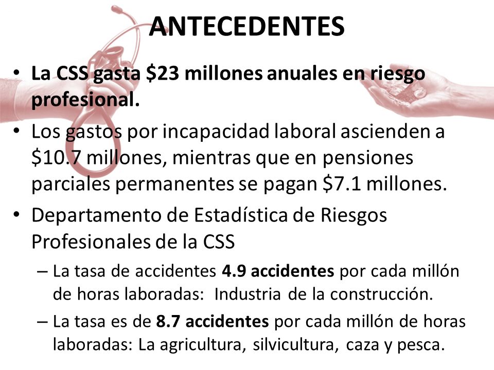ANTECEDENTES La CSS gasta $23 millones anuales en riesgo profesional.