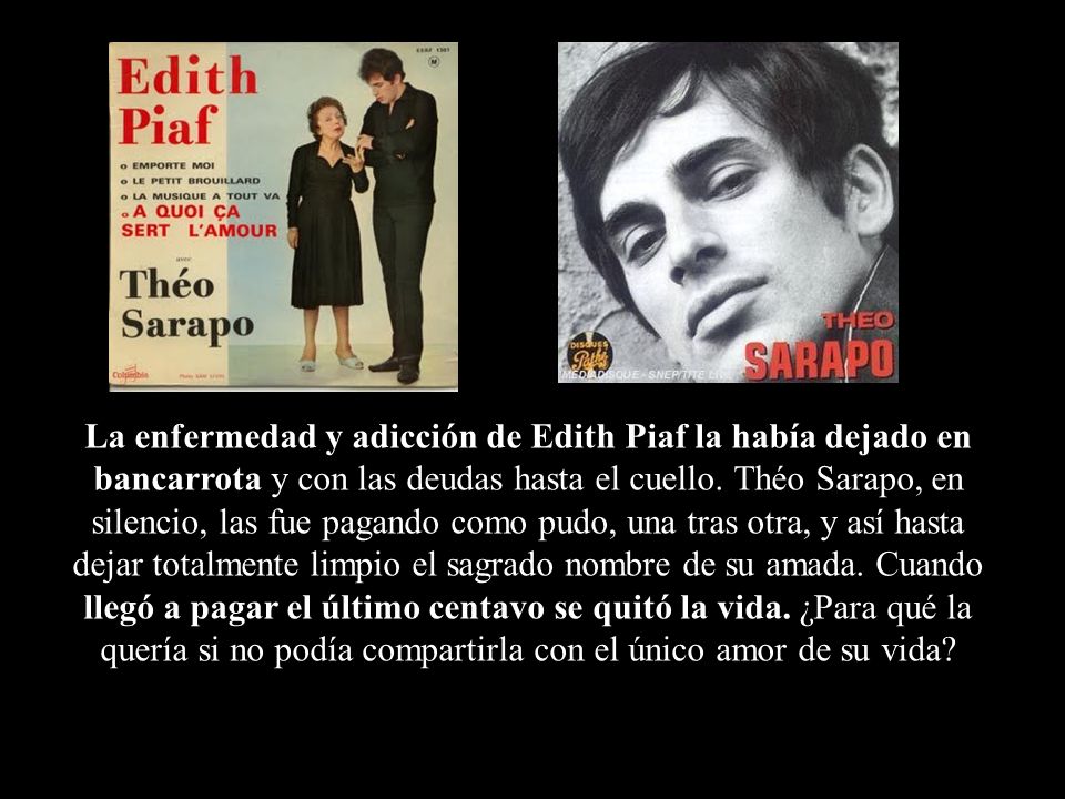 La enfermedad y adicción de Edith Piaf la había dejado en bancarrota y con las deudas hasta el cuello.