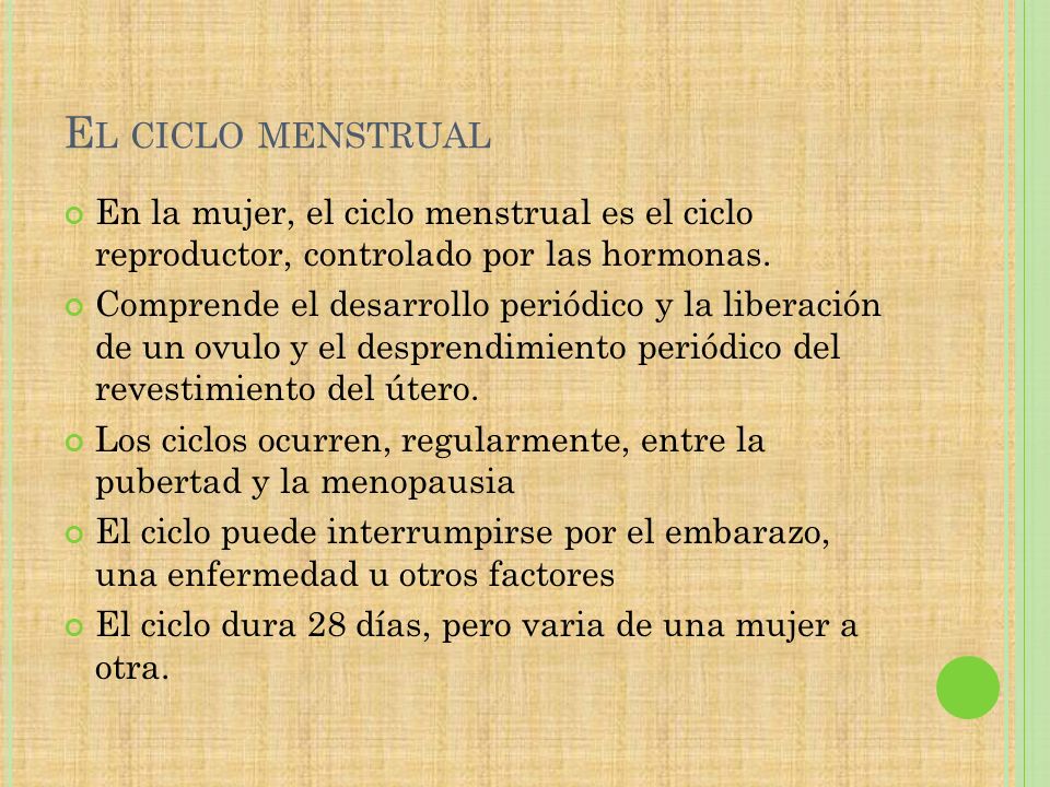 El ciclo menstrual En la mujer, el ciclo menstrual es el ciclo reproductor, controlado por las hormonas.