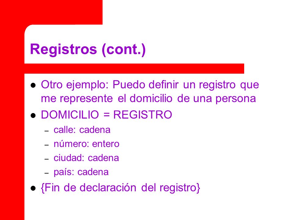 Registros (cont.) Otro ejemplo: Puedo definir un registro que me represente el domicilio de una persona.