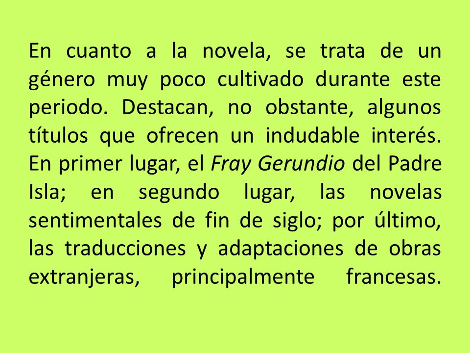 En cuanto a la novela, se trata de un género muy poco cultivado durante este periodo.