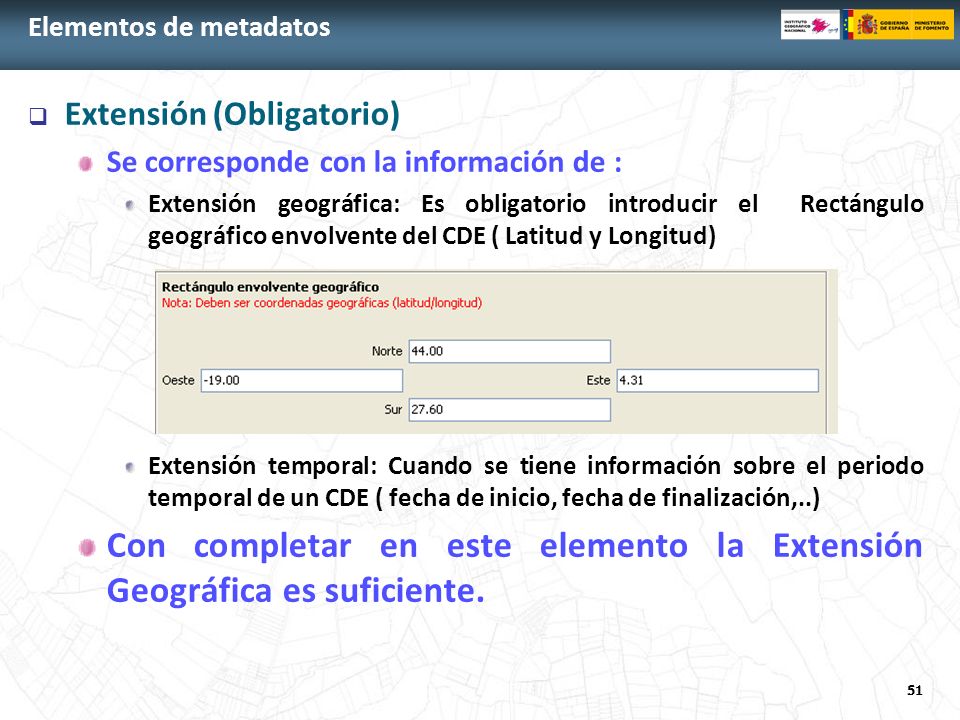 Con completar en este elemento la Extensión Geográfica es suficiente.