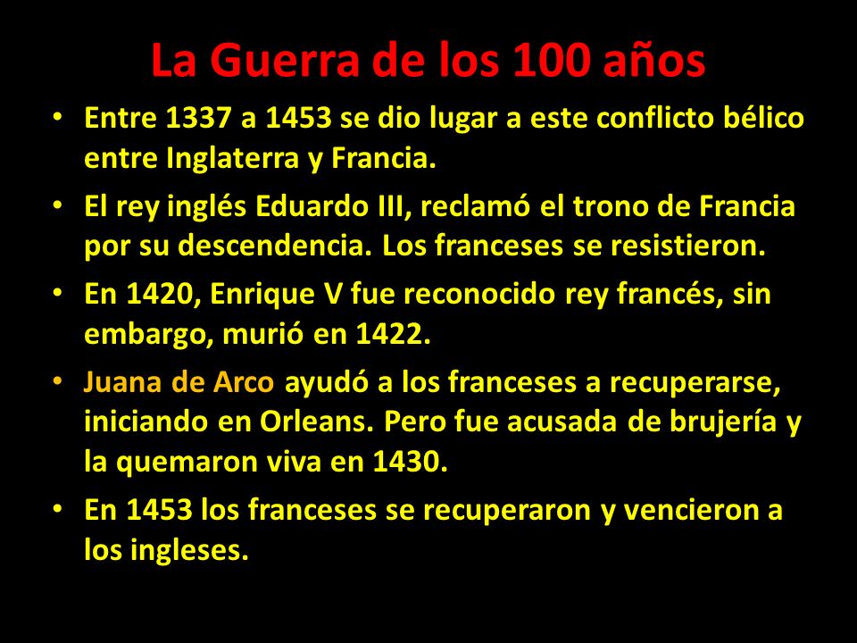 La Guerra de los 100 años Entre 1337 a 1453 se dio lugar a este conflicto bélico entre Inglaterra y Francia.