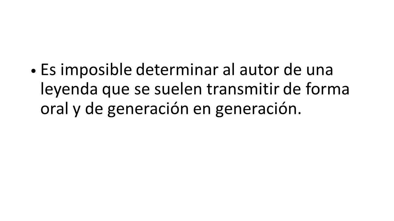 Es imposible determinar al autor de una leyenda que se suelen transmitir de forma oral y de generación en generación.
