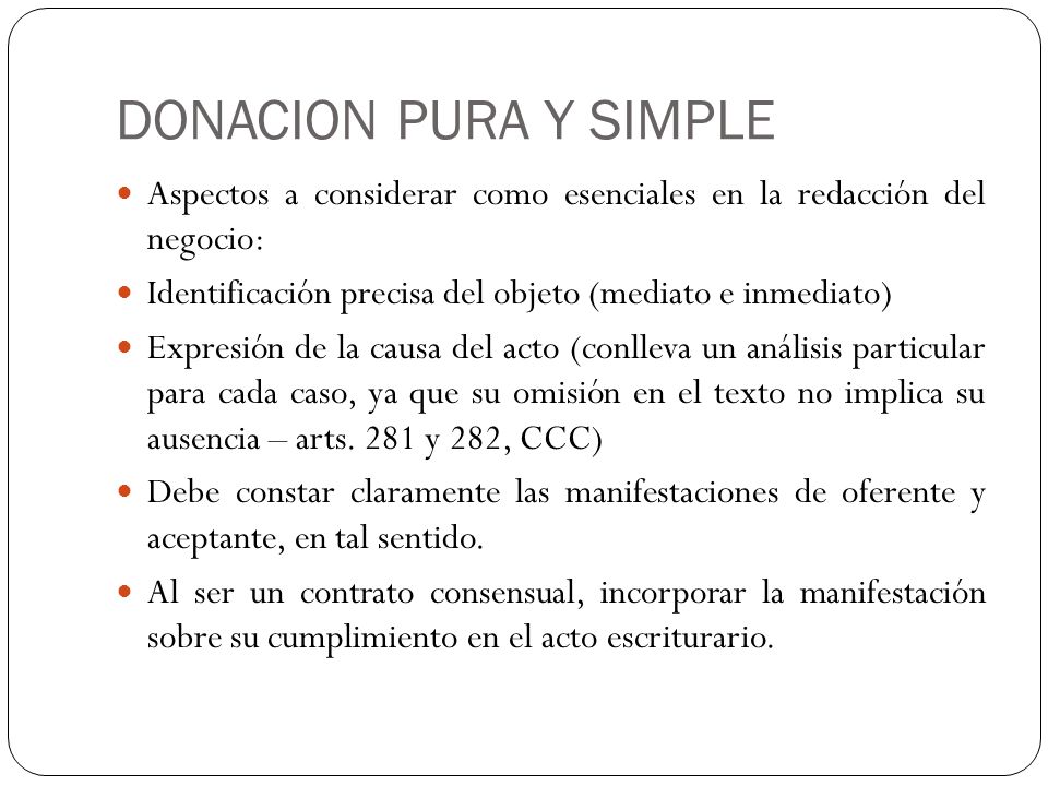 DONACION PURA Y SIMPLE Aspectos a considerar como esenciales en la redacción del negocio: Identificación precisa del objeto (mediato e inmediato)