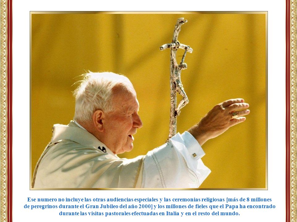 Ese numero no incluye las otras audiencias especiales y las ceremonias religiosas [más de 8 millones