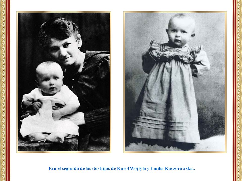 Era el segundo de los dos hijos de Karol Wojtyła y Emilia Kaczorowska..