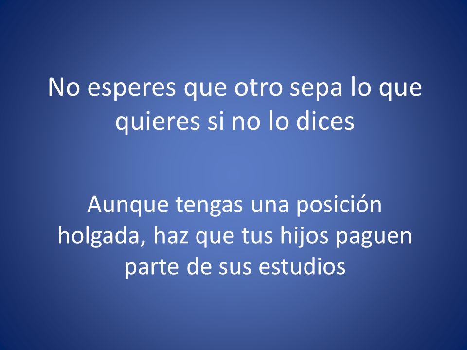 No esperes que otro sepa lo que quieres si no lo dices