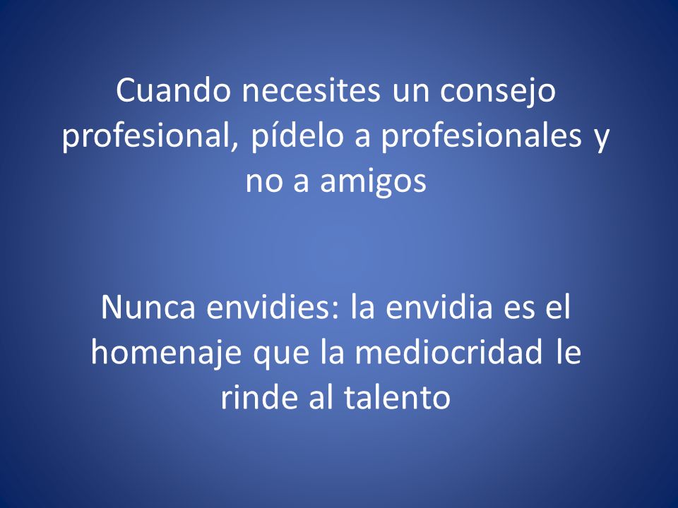 Cuando necesites un consejo profesional, pídelo a profesionales y no a amigos