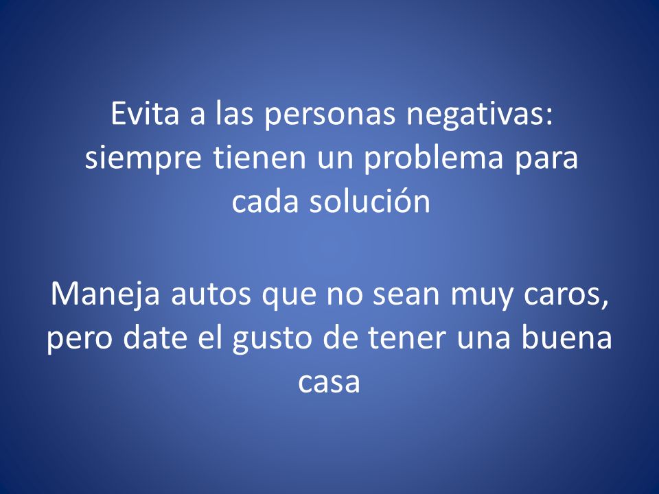 Evita a las personas negativas: siempre tienen un problema para cada solución