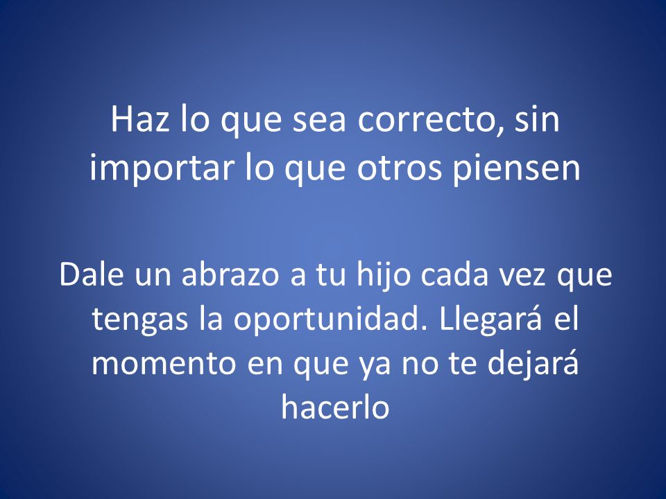 Haz lo que sea correcto, sin importar lo que otros piensen