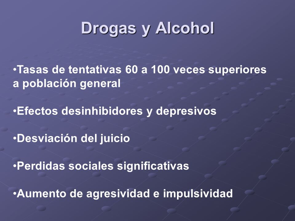 Drogas y Alcohol Tasas de tentativas 60 a 100 veces superiores