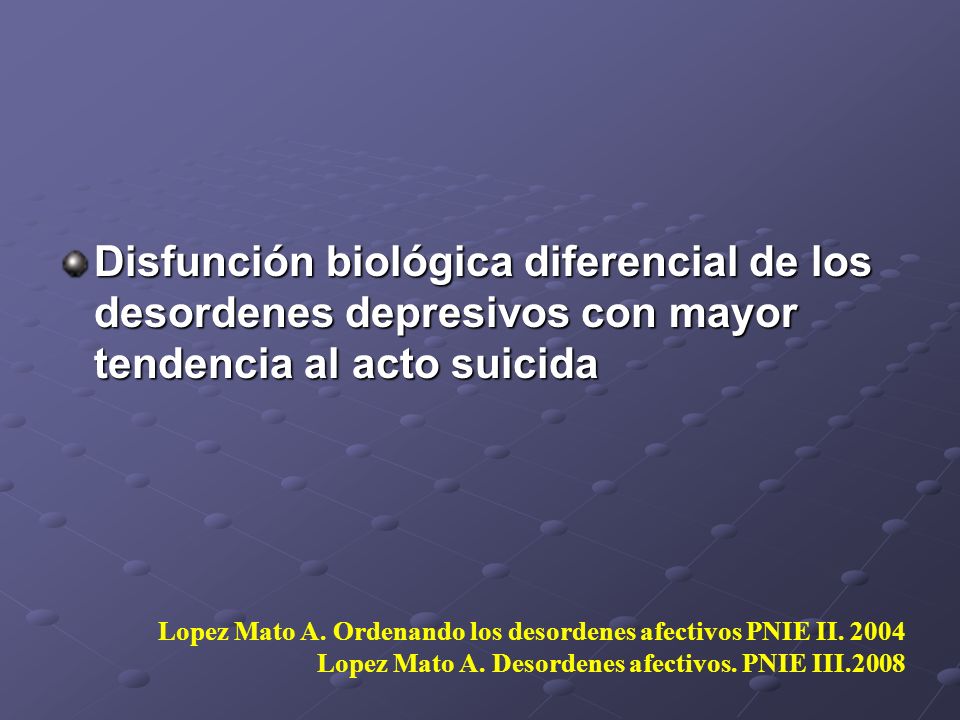 Disfunción biológica diferencial de los desordenes depresivos con mayor tendencia al acto suicida