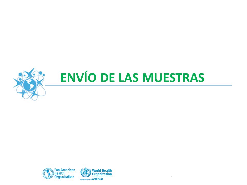 ENVÍO DE LAS MUESTRAS Ahora entraremos a revisar importantes consideraciones sobre el envío de muestras.
