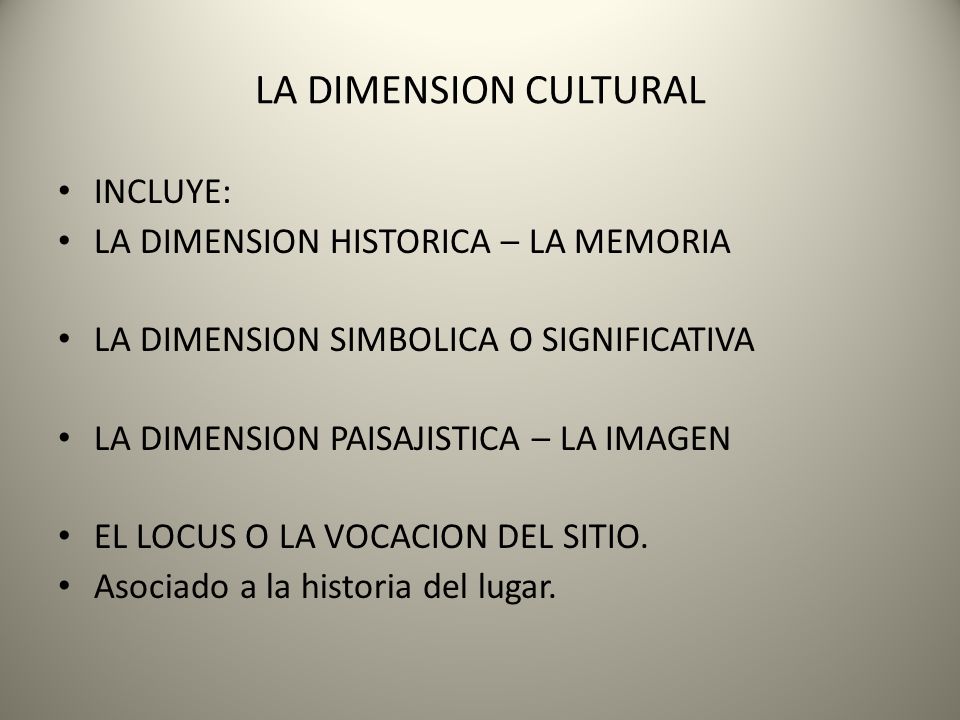 LA DIMENSION CULTURAL INCLUYE: LA DIMENSION HISTORICA – LA MEMORIA