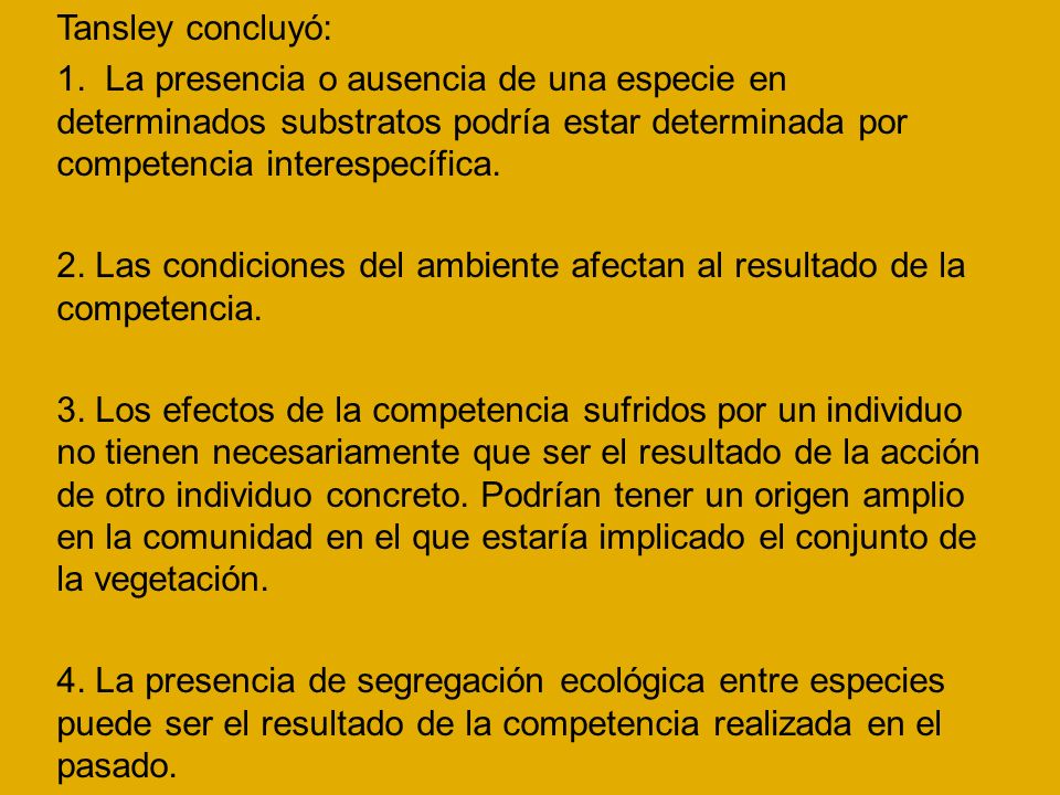Tansley concluyó: 1. La presencia o ausencia de una especie en determinados substratos podría estar determinada por competencia interespecífica.