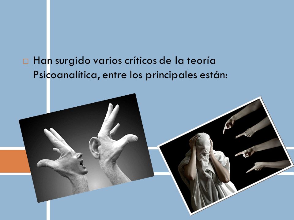 Han surgido varios críticos de la teoría Psicoanalítica, entre los principales están: