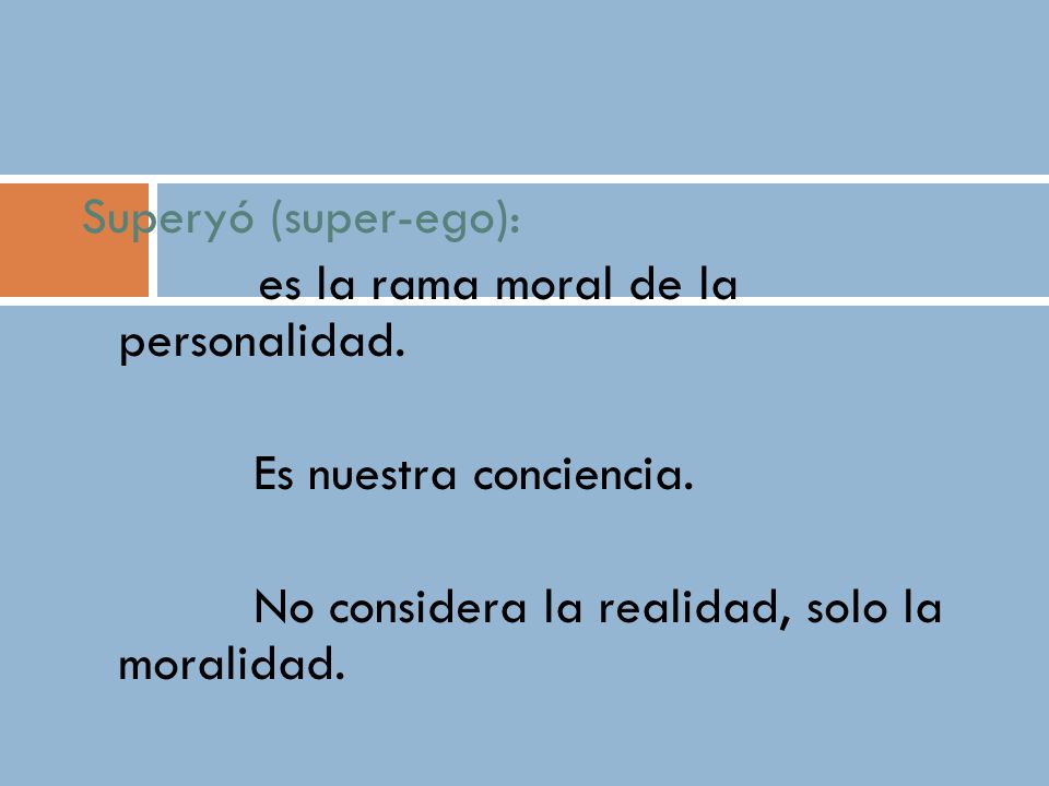 Superyó (super-ego): es la rama moral de la personalidad.