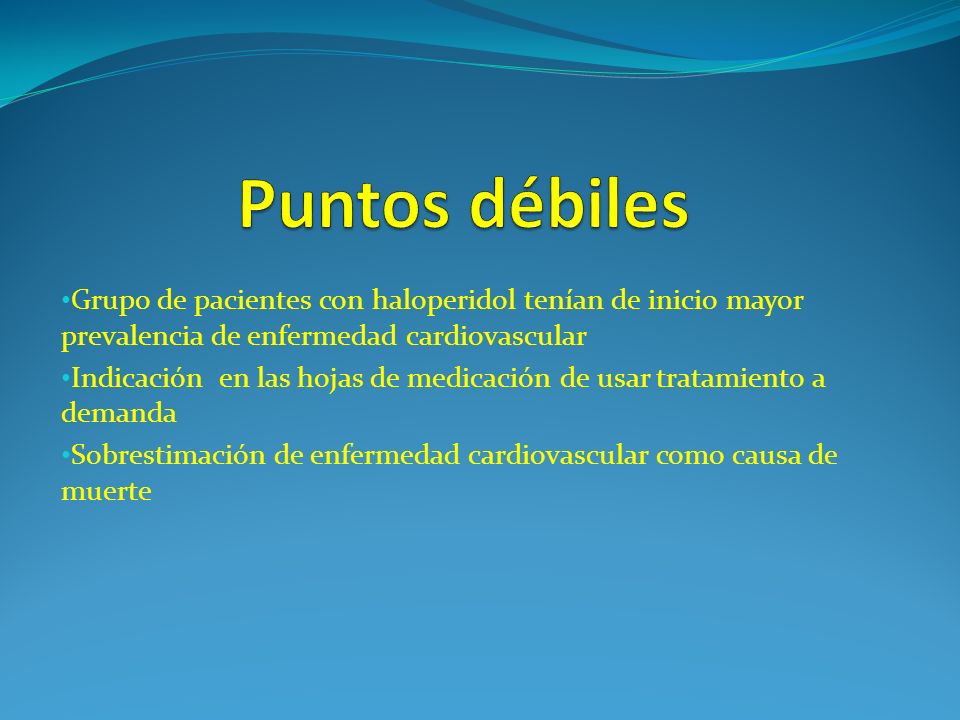 Puntos débiles Grupo de pacientes con haloperidol tenían de inicio mayor prevalencia de enfermedad cardiovascular.