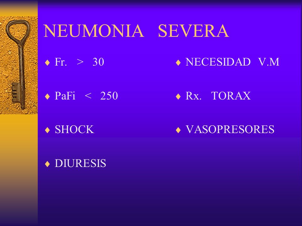 NEUMONIA SEVERA Fr. > 30 PaFi < 250 SHOCK DIURESIS NECESIDAD V.M