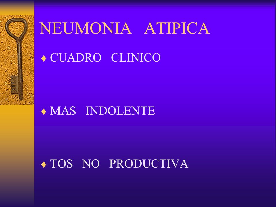 NEUMONIA ATIPICA CUADRO CLINICO MAS INDOLENTE TOS NO PRODUCTIVA