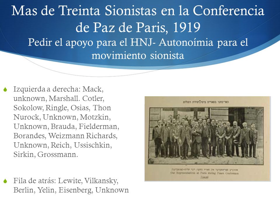 Mas de Treinta Sionistas en la Conferencia de Paz de Paris, 1919 Pedir el apoyo para el HNJ- Autonoímia para el movimiento sionista