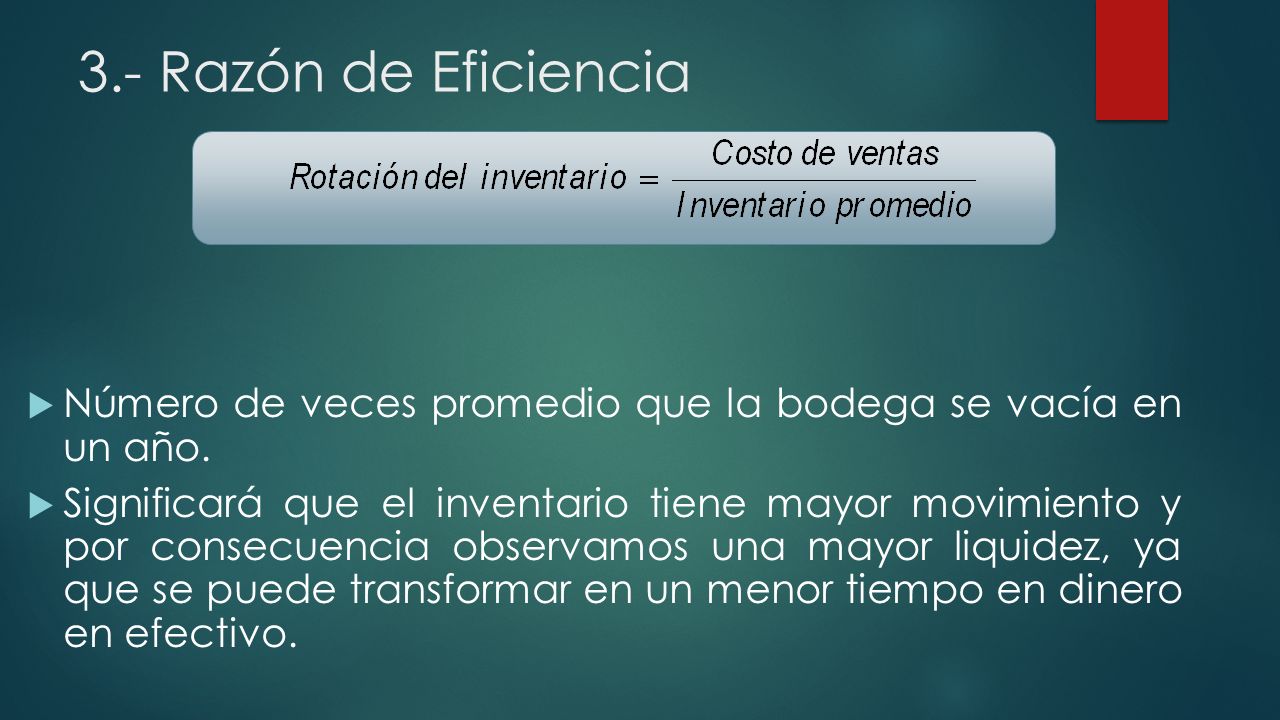 3.- Razón de Eficiencia Número de veces promedio que la bodega se vacía en un año.