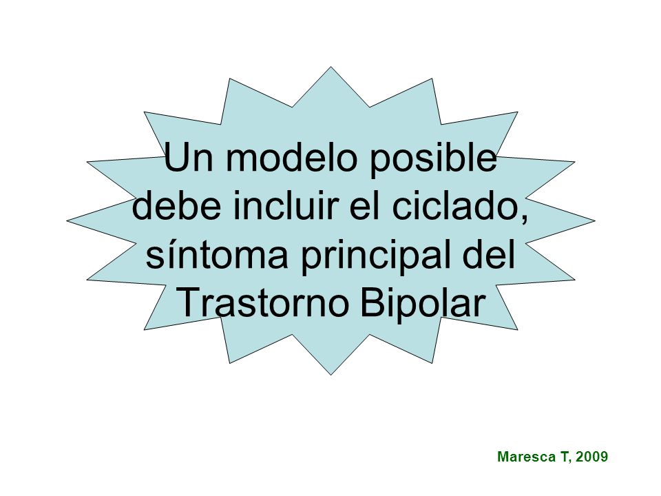 Un modelo posible debe incluir el ciclado, síntoma principal del Trastorno Bipolar