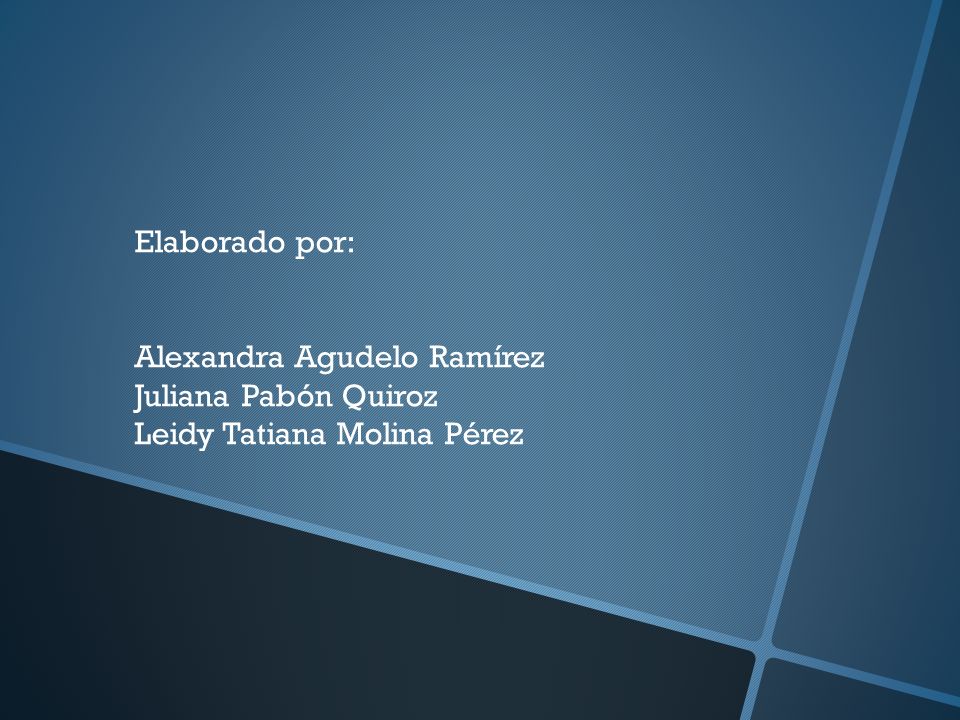 Elaborado por: Alexandra Agudelo Ramírez Juliana Pabón Quiroz Leidy Tatiana Molina Pérez