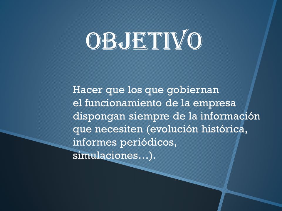 OBJETIVO Hacer que los que gobiernan el funcionamiento de la empresa
